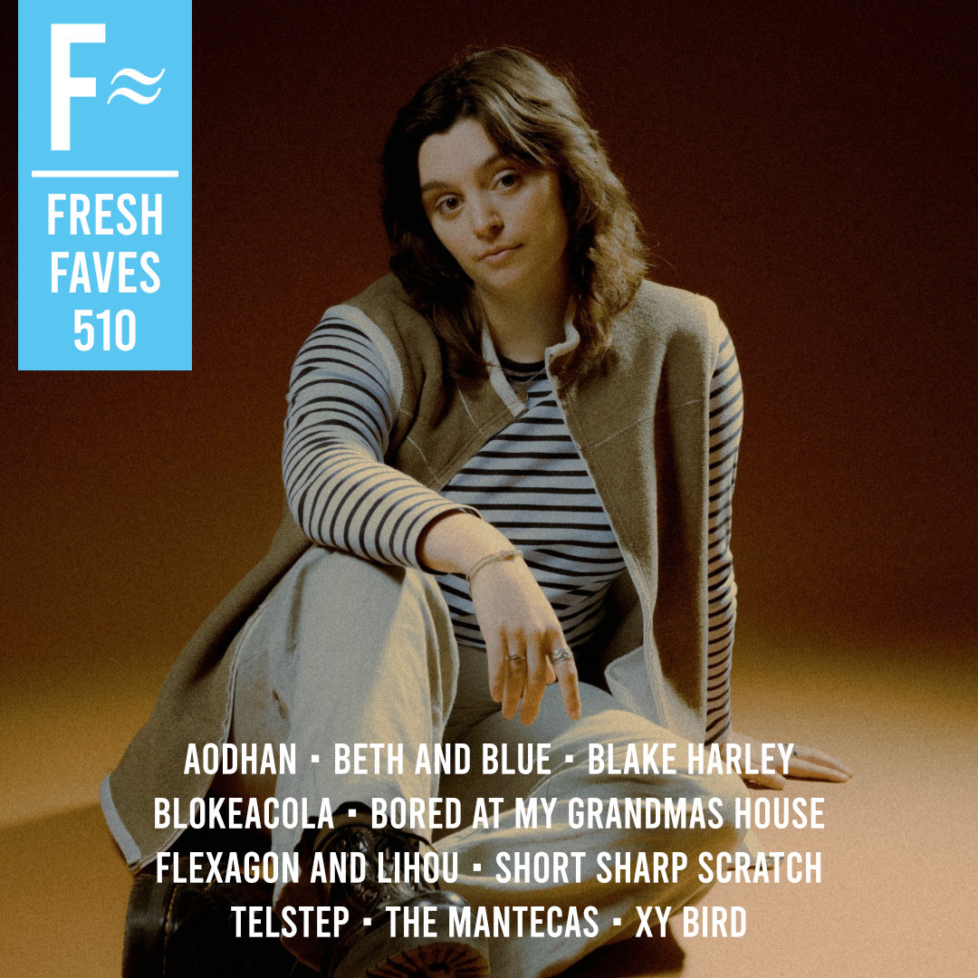 Fresh Faves: Batch 510: freshonthenet.co.uk/faves510 voted for by our readers and reviewed by Louise Toal this week, features:

#Aodhan
#BethAndBlue
<a href="/itsblakeharley/">Blake Harley</a>
<a href="/Blokeacolazero/">Blokeacola</a>
<a href="/boredatmygrans/">Bored at My Grandma's House</a>
<a href="/flexagonmusic/">Flexagon</a>
@short_scratch
#Telstep
#TheMantecas
<a href="/thexybird/">xybird</a>