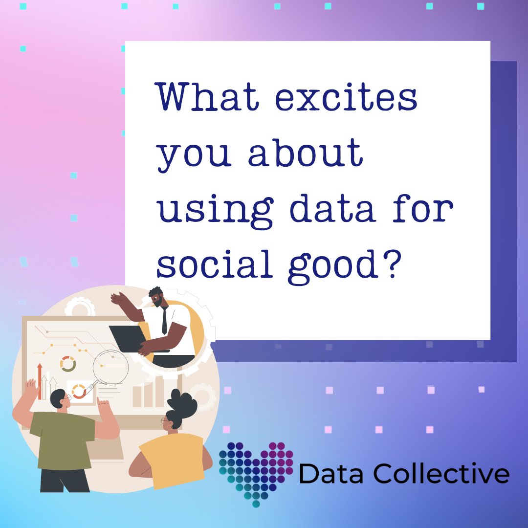 As part of our user research, we'd love to hear your thoughts. What excites you about using data for social good?