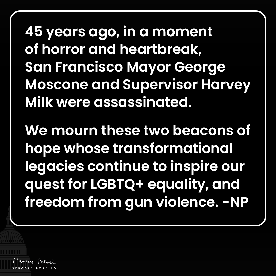 45 years ago, in a moment of horror and heartbreak, Dianne Feinstein announced that San Francisco Mayor George Moscone and Supervisor Harvey Milk were assassinated. We mourn these two beacons of hope whose transformational legacies continue to inspire our quest for LGBTQ+…