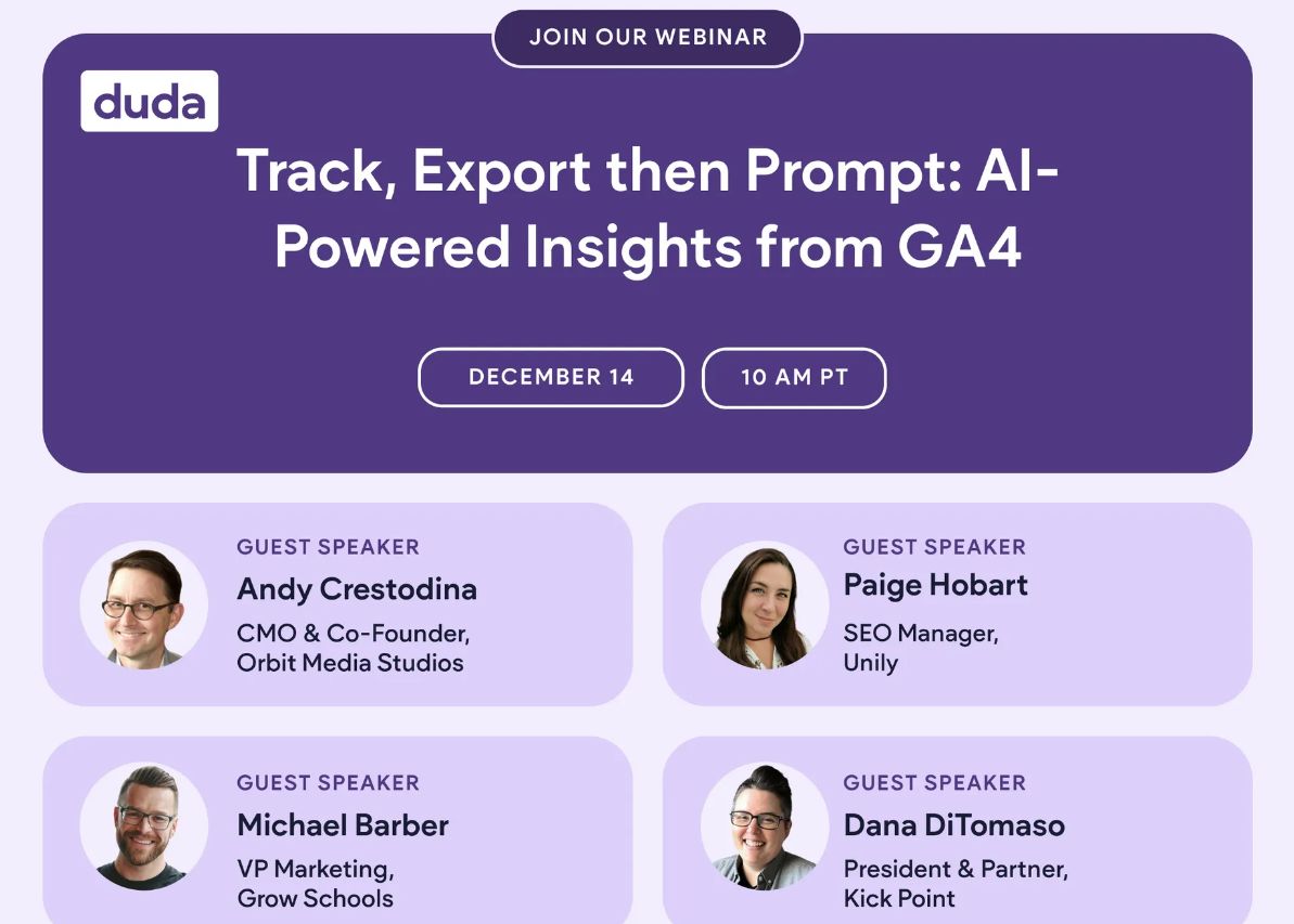 Track, Export then Prompt: AI-Powered Insights from GA4 live webinar on December 14th, at 10 am PT/ 1 pm ET/ 6 pm UK with @crestodina @danaditomaso @PaigeHobart Michael Barber via @buildwithduda Register now! buff.ly/3RiegFa