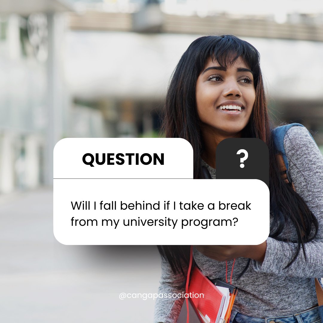 "Will I fall behind if I take a break from my university program?" No. By putting your personal
