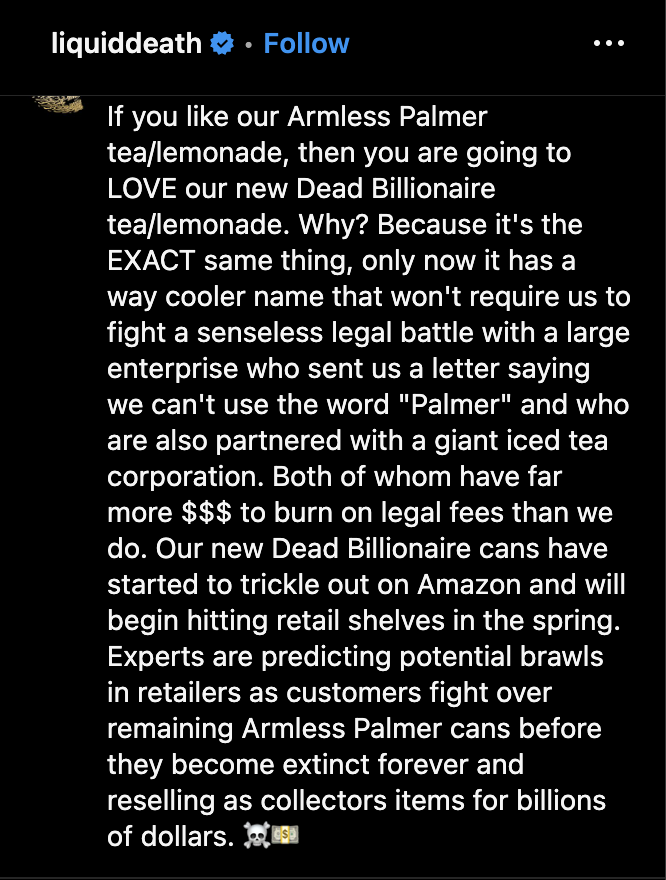 MorningBrew's tweet image. All-time move from Liquid Death just dropped 

- Company releases iced tea/lemonade drink named "Armless Palmer"

- Arnold Palmer's estate threatens to sue Liquid Death over the name

- Liquid Death rebrands the drink to "Dead Billionaire"