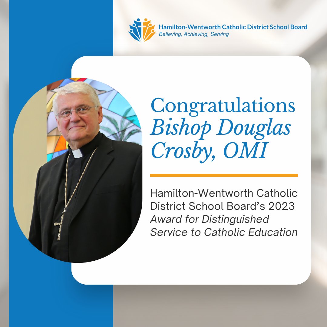 Each year, the <a href="/HWCDSB/">HWCDSB</a> recognizes individuals for outstanding service to the mission of Catholic Education. This year’s recipient is <a href="/Bishop_Crosby/">Bishop Crosby, OMI</a>. All are welcome to a special celebration to honour him on November 28th at the Cathedral Basilica of Christ the King at 7:00 p.m.