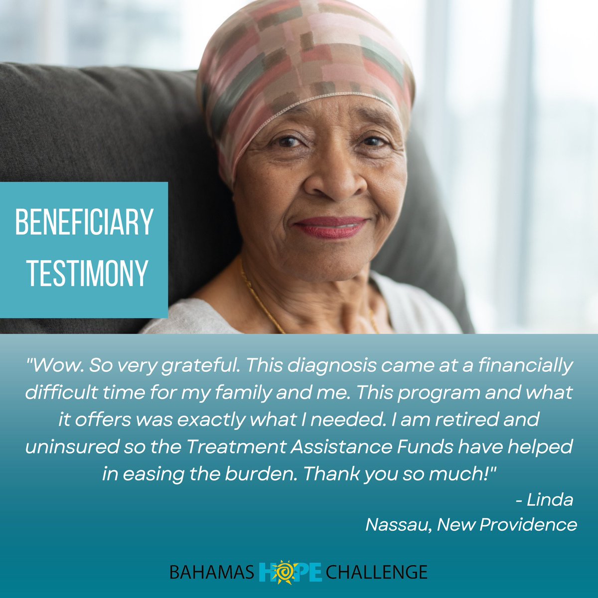 The receipients of Bahamas Hope Challenge funds all have a unique story to tell...oftentimes tales of hardship and hope. It is thanks to the dollars raised by our donors that we're able to make an impact with Bahamas Cancer Society Treatment Assistance Funds.