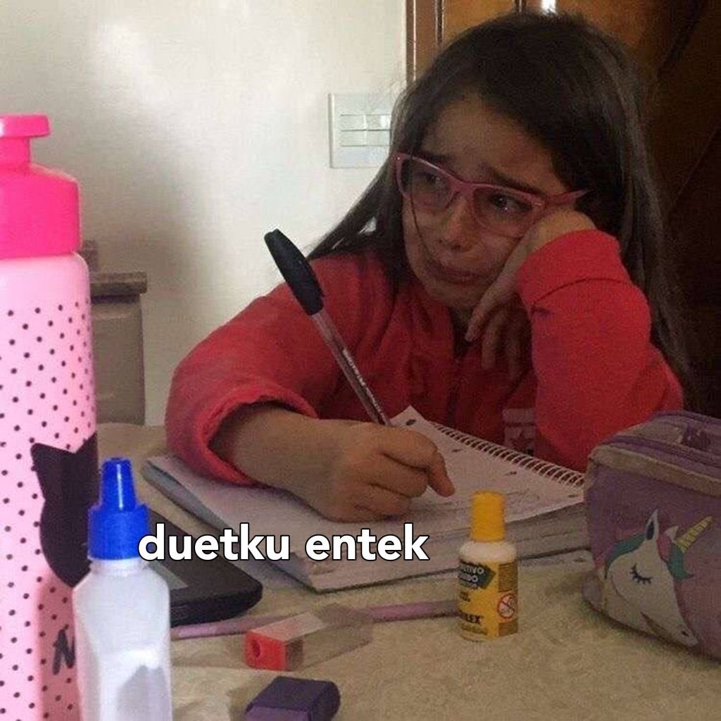 Menjelang akhir bulan
Me : ...