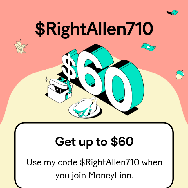 Get up to $60! Use my code $RightAllen710
when you join MoneyLion.
mlion.us/$RightAllen710