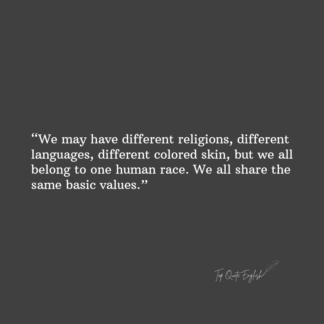 TopQuoteEnglish's tweet photo. “We may have different religions, different languages, different colored skin, but we all belong to one human race. We all share the same basic values.”
.
.
.
.
#TopQuoteEnglish #Motivation #mentalhealth #quotes https://t.co/hbfYXSINDo