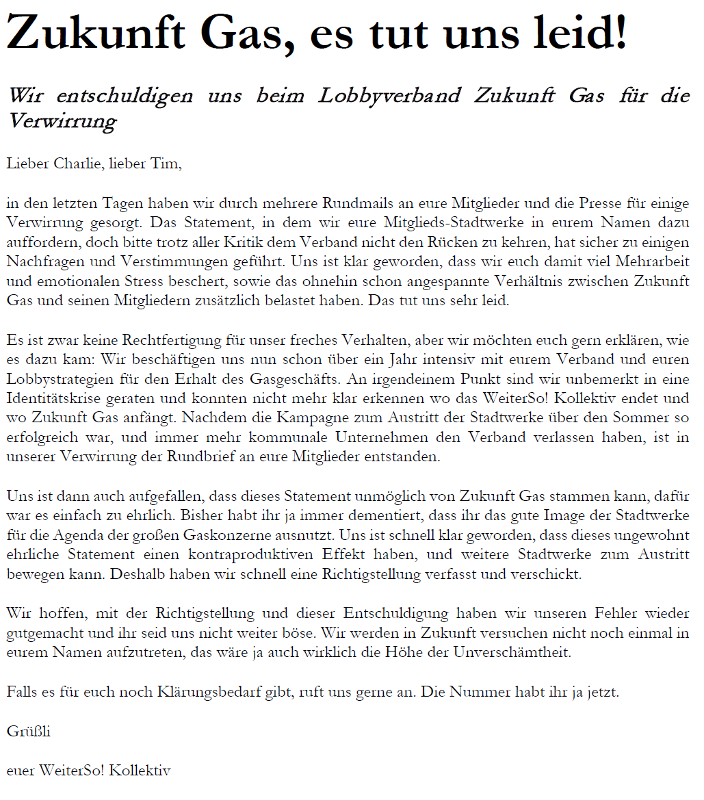 Liebe Community, liebe @zukunft_gas,
Wir wollen uns an dieser Stelle für das Durcheinander die letzten Tage und jegliche Unannehmlichkeiten entschuldigen. In unserer uferlosen Beschäftigung mit Ihrem Verband haben wir vergessen, wer hier wer ist.