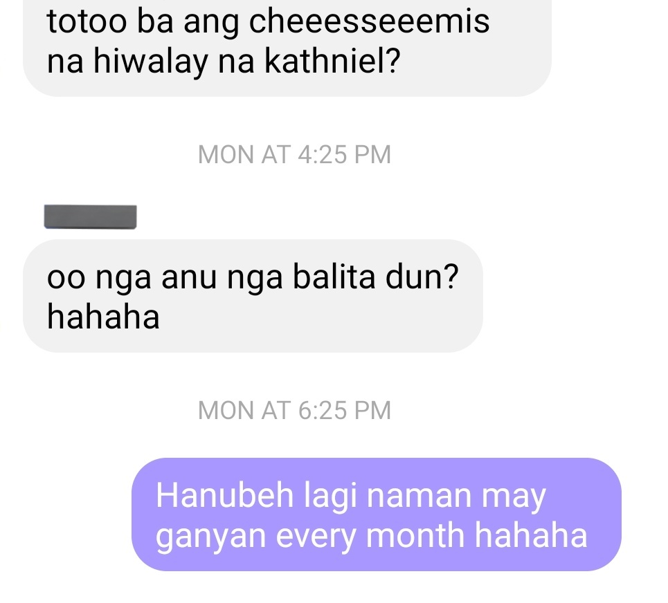 Kaloka nananahimik buhay ko biglang nagrereach out talaga friends ko para lang magtanong about KathNiel. 😅 Di ba pwedeng kasuhan mga nagpapakalat ng mga fake news??? Sa totoo lang.