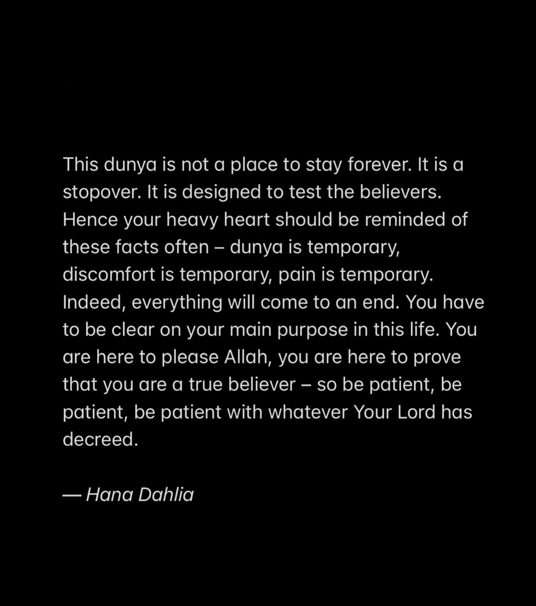 Dunya is temporary, discomfort is temporary, pain is temporary.