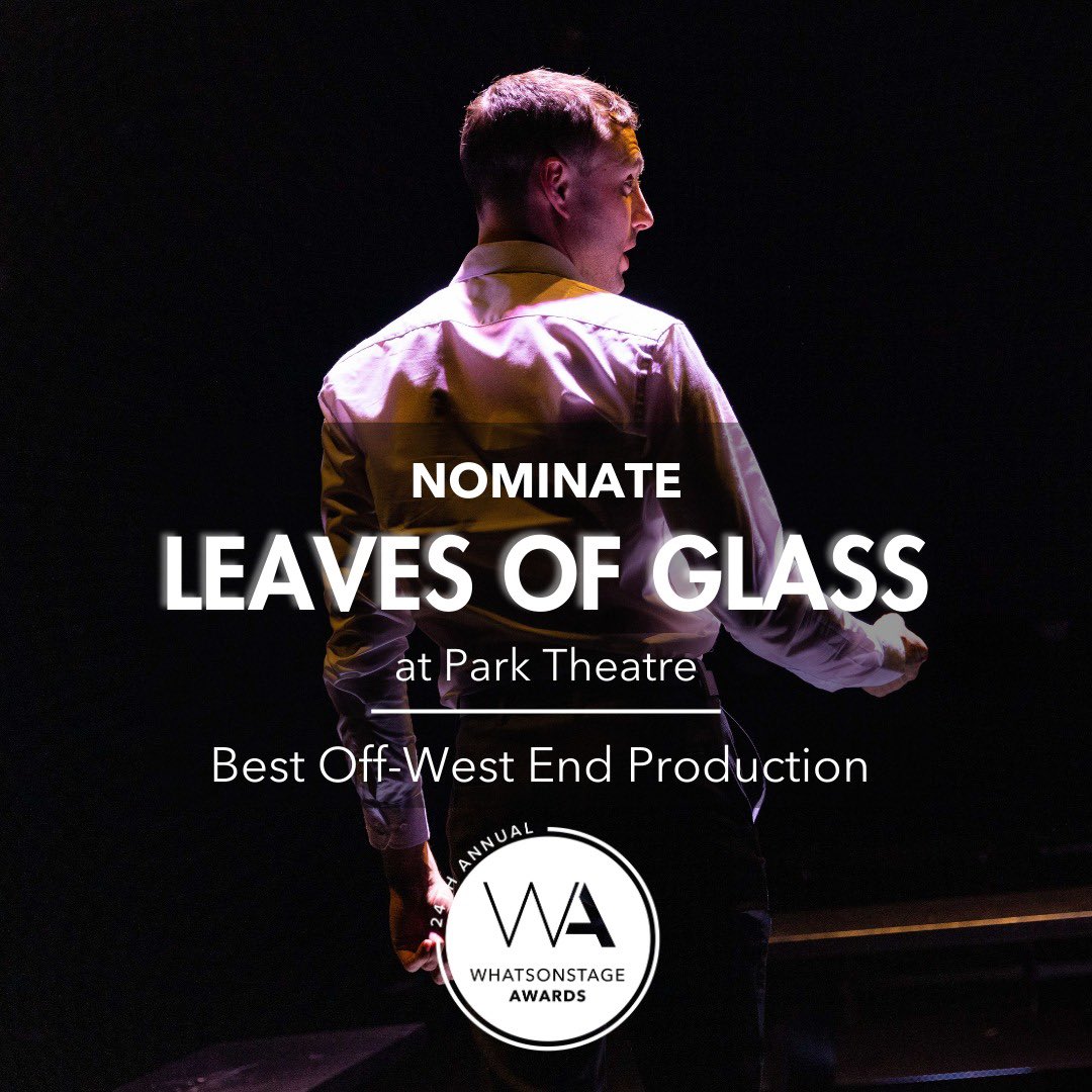 Nominations for @whatsonstage awards are OPEN! If you loved the show, and want to show your appreciation, please nominate LEAVES OF GLASS @ParkTheatre for: 'Best Off-West End Production' Nominations close 23rd Nov! 👉 awards.whatsonstage.com @kaceyainsworth @SirNedCostello