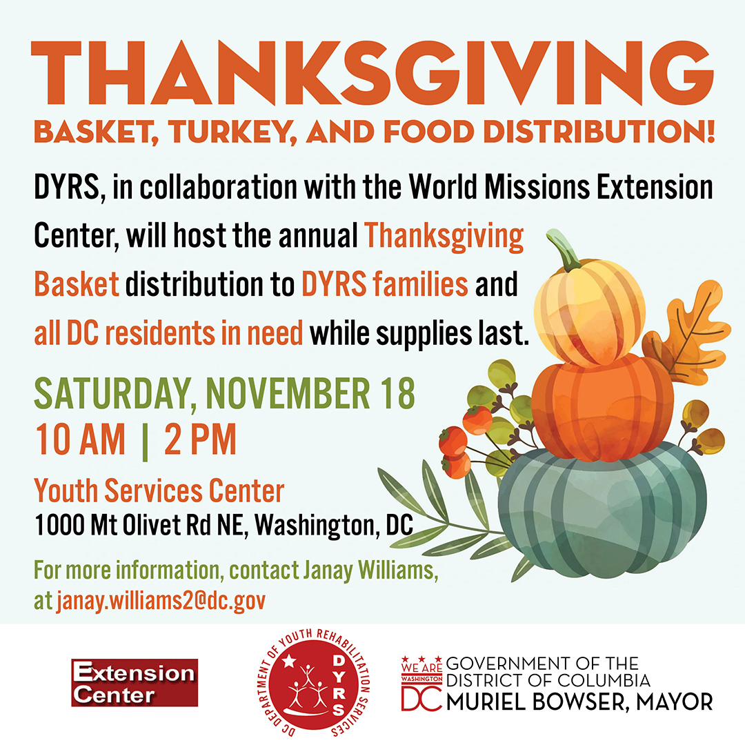 Join us for our Annual Thanksgiving Baskets and food distribution, where we spread love and joy to DYRS Youth and all DC Families in need!