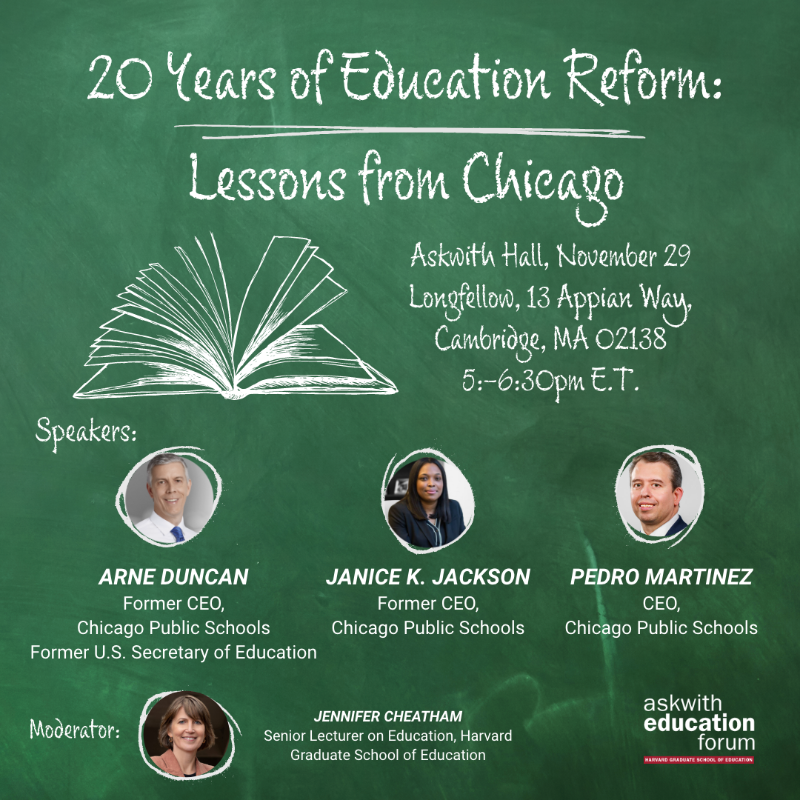 hgse's tweet photo. How does a district sustain progress through transition and turbulent times? Join our #AskwithForum to look at 20 years of educational reform in Chicago with current and former @ChiPubSchools CEOs @PedroCPSCEO, @janicejackson, and @arneduncan, former U.S. Secretary of Education.