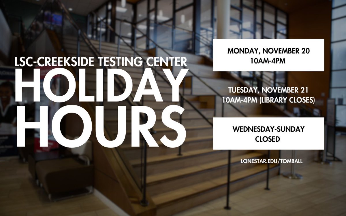 🚨Heads up for next week... the Testing Center for the main campus (LSC-Tomball AND LSC-Creekside) will be on holiday hours!