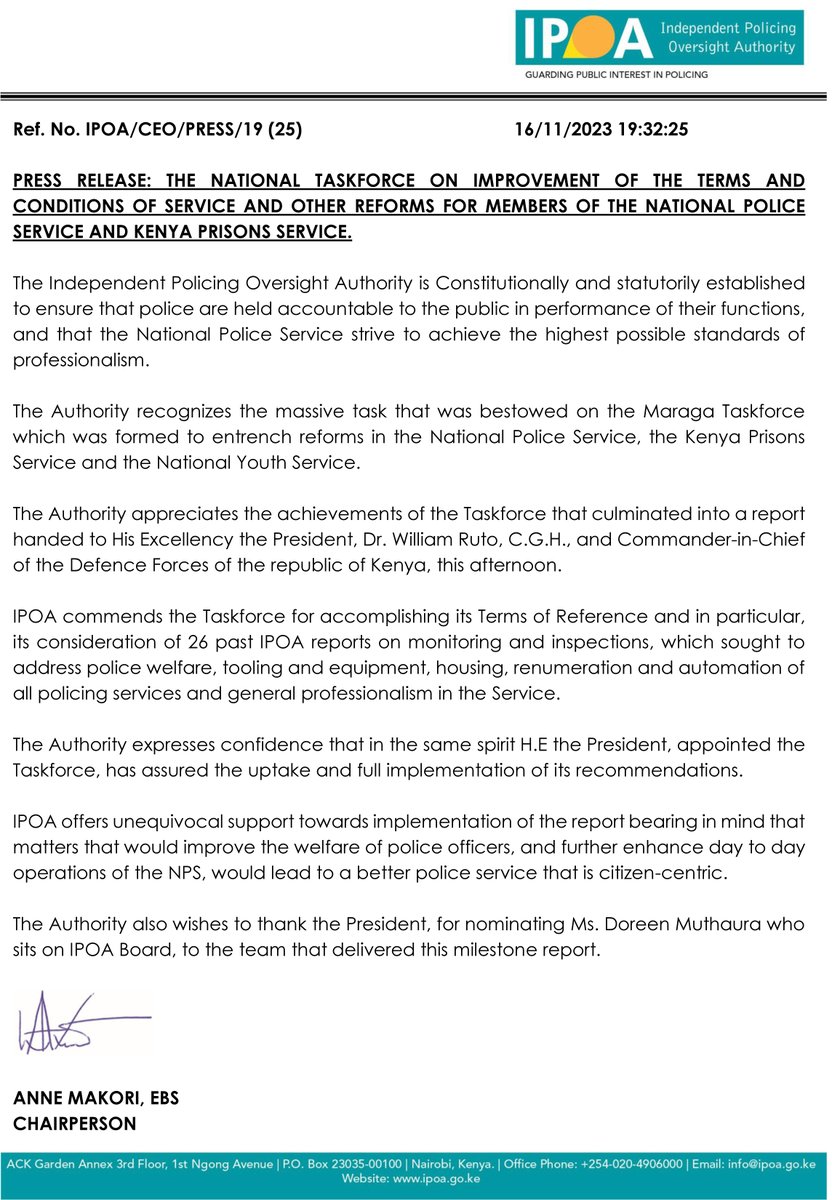 IPOA_KE's tweet photo. The Independent Policing Oversight Authority is Constitutionally and statutorily established to ensure that police are held accountable to the public in performance of their functions, and that the National Police Service strive to achieve the highest possible standards of professionalism.

The Authority recognizes the massive task that was bestowed on the Maraga Taskforce which was formed to entrench reforms in the National Police Service, the Kenya Prisons Service and the National Youth Service.

The Authority appreciates the achievements of the Taskforce that culminated into a report handed to His Excellency the President, Dr. William Ruto, C.G.H., and Commander-in-Chief of the Defence Forces of the republic of Kenya, this afternoon.

IPOA commends the Taskforce for accomplishing its Terms of Reference and in particular, its consideration of 26 past IPOA reports on monitoring and inspections, which sought to address police welfare, tooling and equipment, housing, renumeration and automation of all policing services and general professionalism in the Service.

The Authority expresses confidence that in the same spirit H.E the President, appointed the Taskforce, has assured the uptake and full implementation of its recommendations.

IPOA offers unequivocal support towards implementation of the report bearing in mind that matters that would improve the welfare of police officers, and further enhance day to day operations of the NPS, would lead to a better police service that is citizen-centric.

The Authority also wishes to thank the President, for nominating Ms. Doreen Muthaura who sits on IPOA Board, to the team that delivered this milestone report.