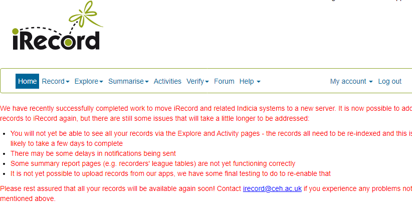 We are pleased that iRecord is now back online following our server move. However, there are still a lot of updates in progress, so it will be a few days before all existing records are visible again. New records can be added. See message here: irecord.org.uk