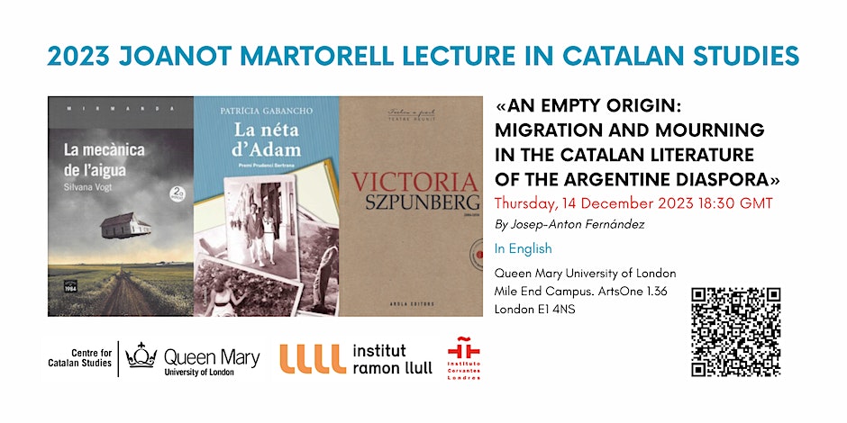 Don’t miss the 2023 Joanot Martorell Lecture in Catalan Studies 📅 14 Dec, 6:30 pm “An Empty Origin: Migration and Mourning in the Catalan Literature of the Argentine Diaspora”, by Dr Josep-Anton Fernàndez bit.ly/2023JoanotMart… @CCS_QMUL | @IRLlull_London | @ModLangQMUL