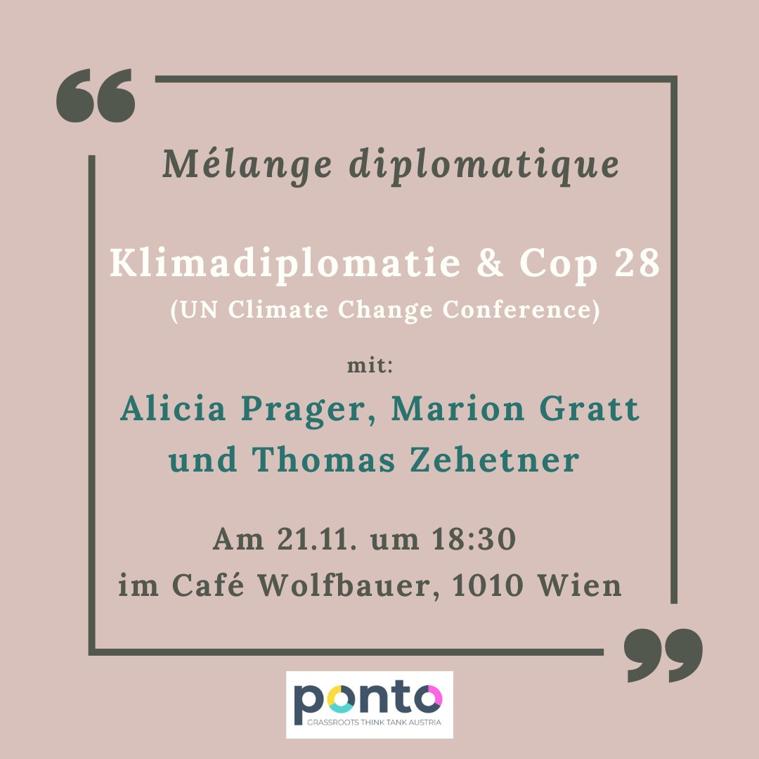 -Mélange Diplomatique-
Dialog über Klimadiplomatie und COP28 mit Alicia Prager (derStandard), Marion Gratt (BMEIA) und Thomas Zehetner (WWF). 

Wann? Dienstag, 21. November, 18:30 - 20:00 Uhr
Wo? Café Wolfbauer, Johannesgasse 23, 1010 Wien

Anmeldung: Link in Bio