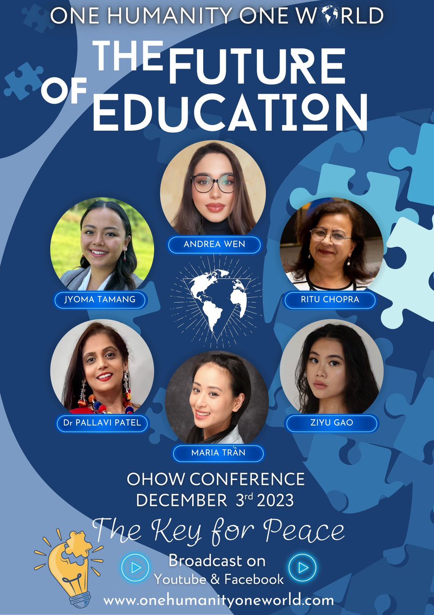THE FUTURE OF EDUCATION
WORLD SPEAKERS 🌏
Sunday 3rd Dec. 2023

•Andrea Wen
•Jyoma Lama Tamang
•Ritu Chopra 
•Ziyu Gao
•Dr. Pallavi Patel
•Maria Trần

This conference will be broadcasted on OHOW's Youtube Channel and Facebook.
#OneHumanityOneWorld