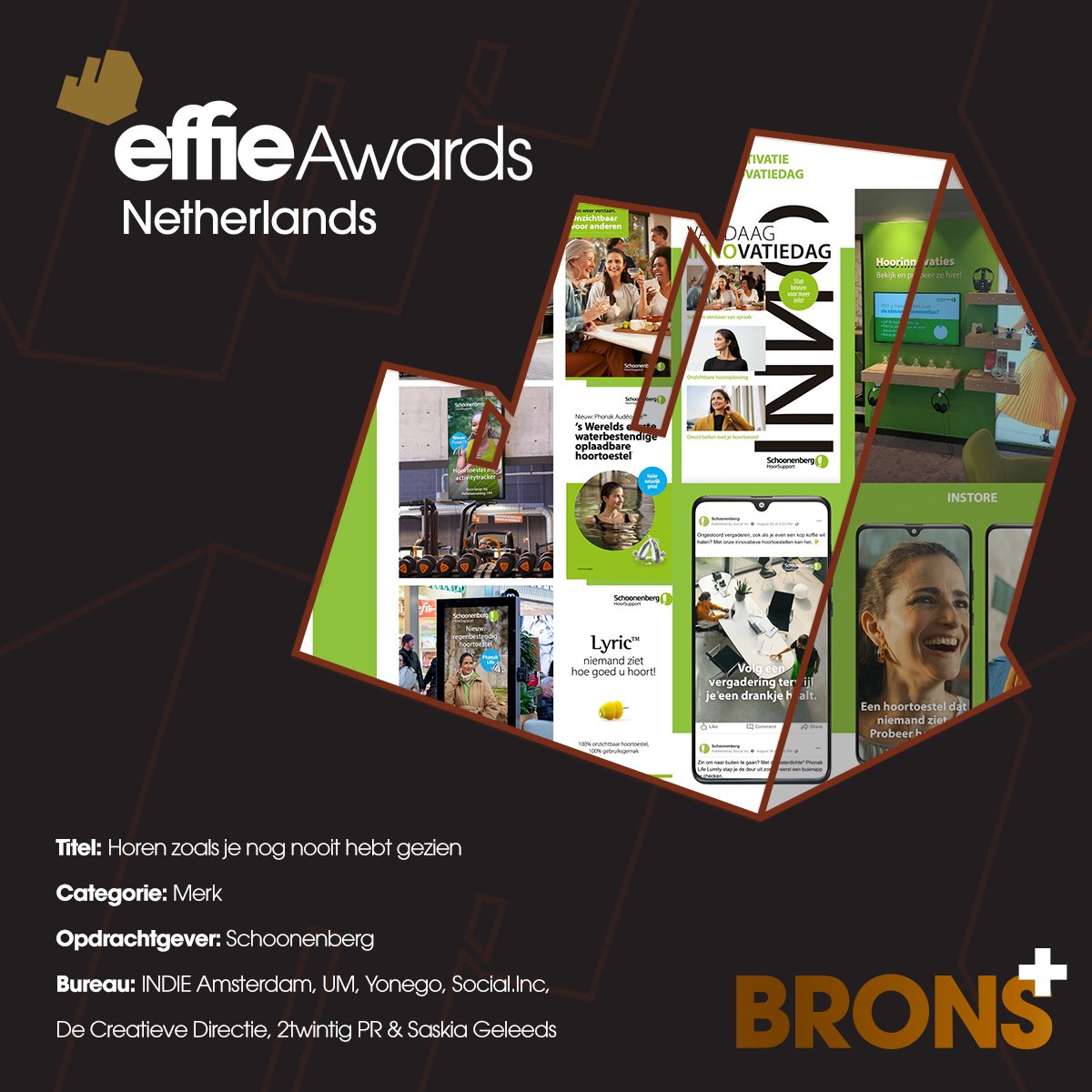 Een Bronzen Effie én een Maatschappelijke Plus voor...
@SchoonenbergNL | Horen zoals je nog nooit hebt gezien
Categorie: Merk

Door: <a href="/Indie_Ams/">Indie Amsterdam</a>, <a href="/UMWorldwide/">UM Worldwide</a>, <a href="/yonego/">Yonego</a> <a href="/SocialInc/">SOCIAL.INC</a>, De Creatieve Directie, <a href="/2twintig_pr/">2twintig PR</a> &amp; <a href="/saskiageleedts/">Saskia Geleedts</a> 

#effies