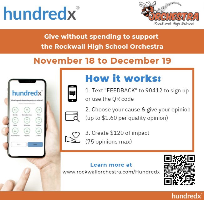 GIVE WITHOUT SPENDING with HundredX! Each opinion you provide about your favorite brands &amp; stores will pay $1.60 to the orchestra up to $120 per person. Our goal this year is $15,000.
 
Text “FEEDBACK” to 90412 to sign up or use the QR code. Learn more at rockwallorchestra.com/hundredx.