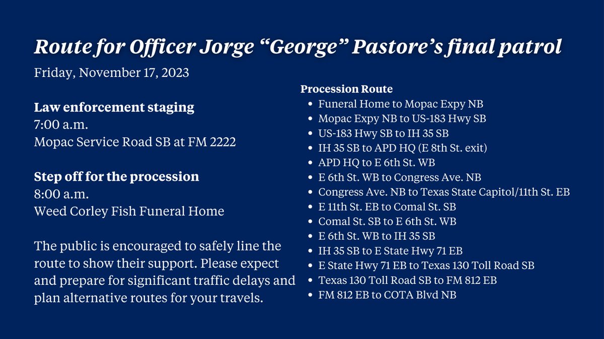 The funeral service for Austin Police Officer Jorge 'George' Pastore will be held tomorrow. The public can safely line the route to show their support. Please expect and prepare for significant traffic delays and plan alternative routes for your travels.