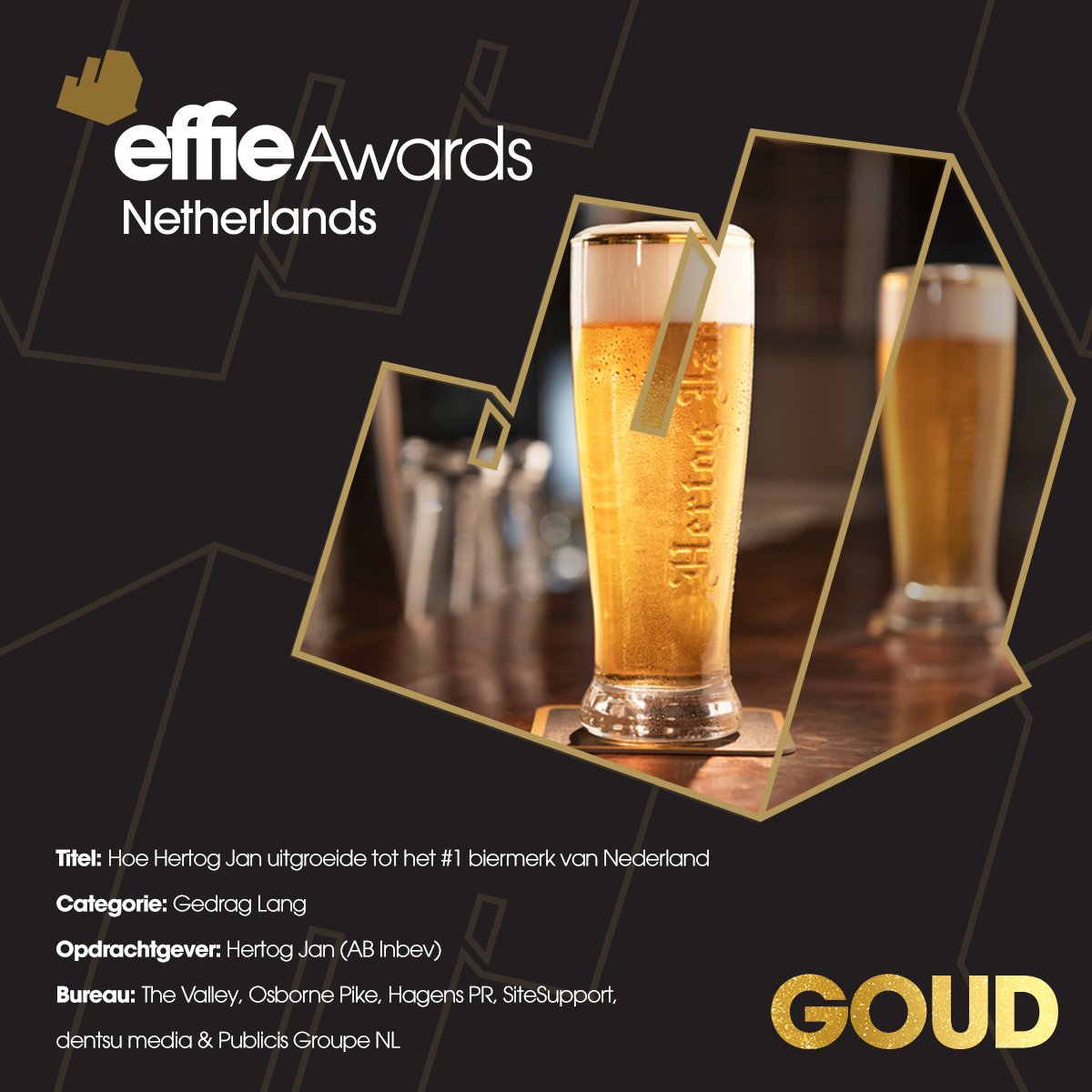 Proost! 👑 De Gouden Effie gaat naar...

Hertog Jan (@abinbev) | Hoe Hertog Jan uitgroeide tot het #1 biermerk van Nederland
Categorie: Gedag Lang

Door: @_thevalley, Hagens PR, @osbornepike, @SiteSupport, dentsu Media & @PublicisGroupe NL

#effies