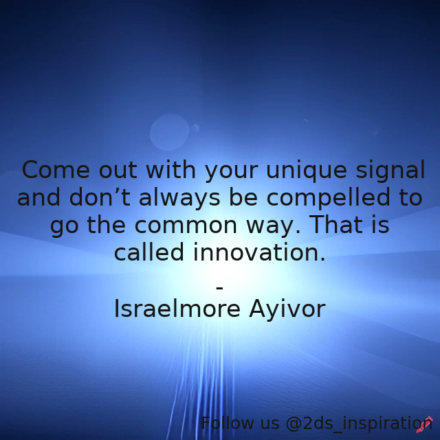 2ds_inspiration's tweet image. Author - Israelmore Ayivor

#193101 #quote #common #commonname #commonways #compel #foodforthought #innovate #innovation #invention #israelmoreayivor #new #newthings #signal #unique