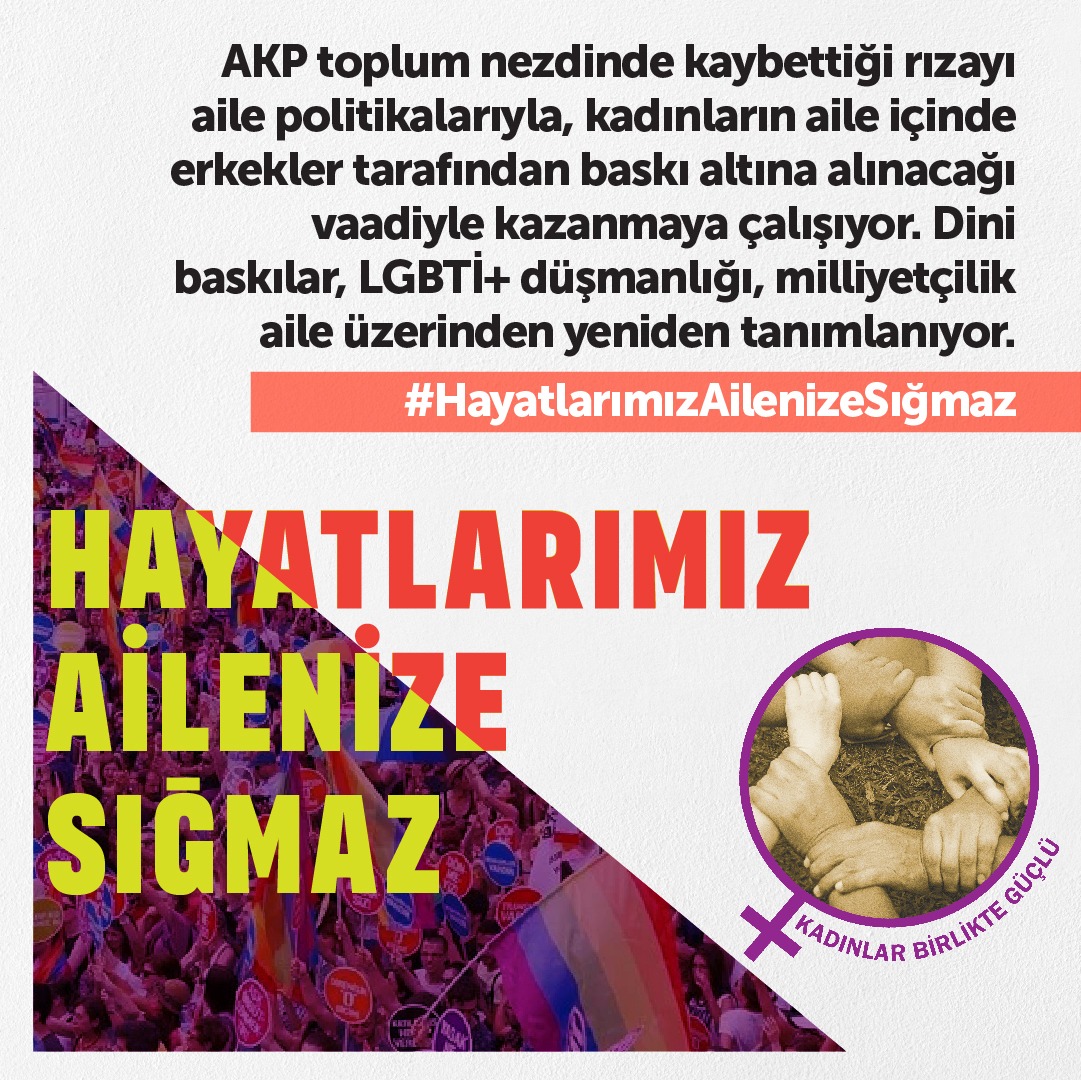 kadinsavunmasi's tweet photo. AKP toplum nezdinde kaybettiği rızayı aile politikalarıyla, kadınların aile içinde erkekler tarafından baskı altına alınacağı vaadiyle kazanmaya çalışıyor. Dini baskılar, LGBTİ+ düşmanlığı, milliyetçilik aile üzerinden yeniden tanımlanıyor. #HayatlarımızAilenizeSığmaz https://t.co/EkaVrZCJZu