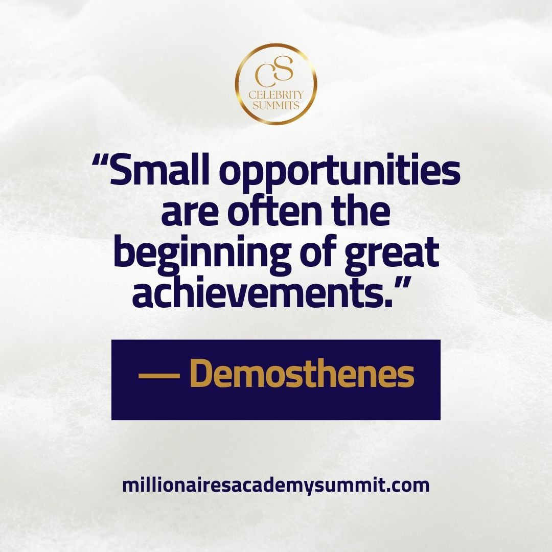 “Small opportunities are often the beginning of great achievements.”

— Demosthenes

rfr.bz/t7kkmg2
#FinancialSuccess #OnlineSummit #Entrepreneurship #VirtualLearning #CelebritySummits