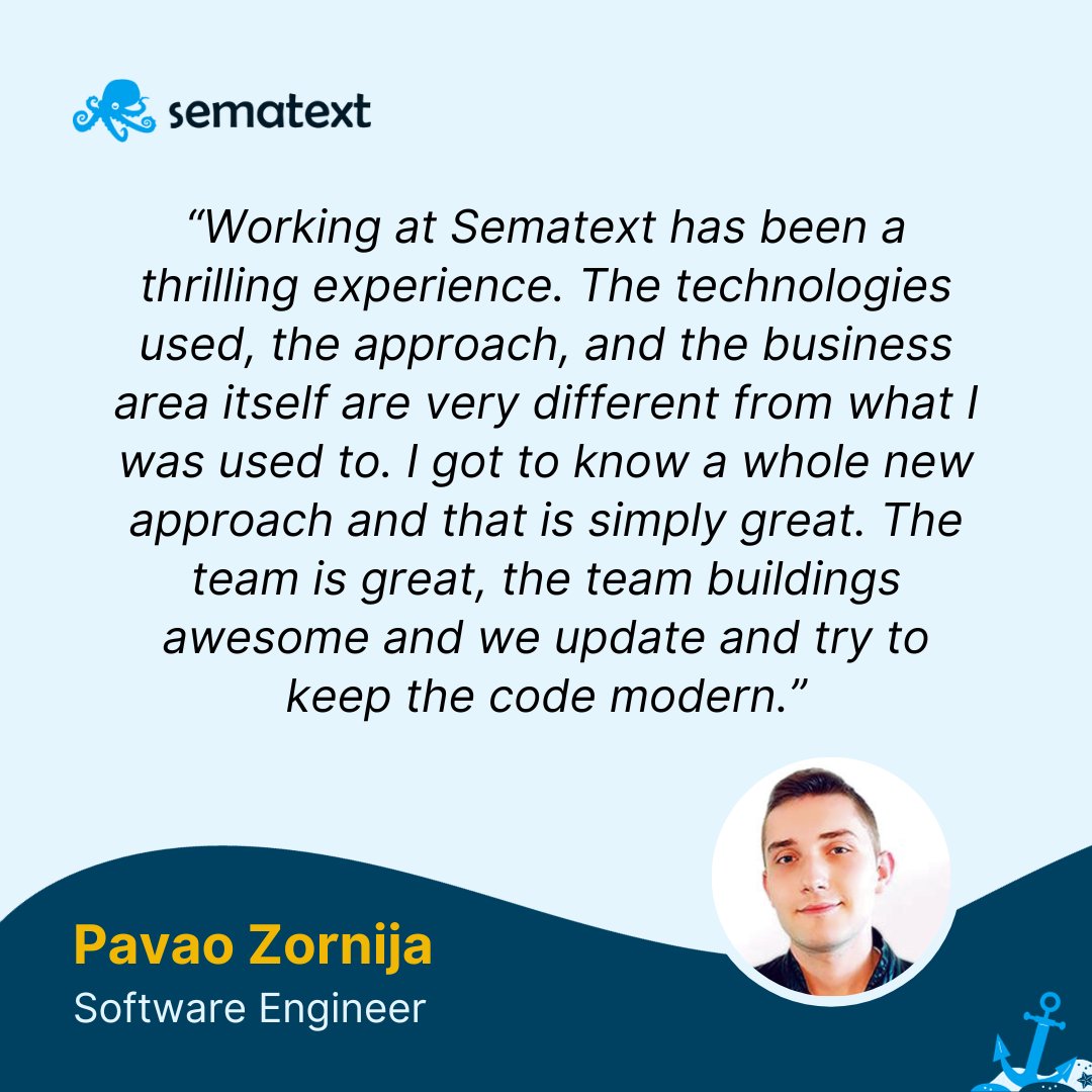 Change, growth, and an amazing team - these are the words that best describe Sematext. 🤝
Dive into a realm of innovative technologies, explore new horizons, and enjoy dynamic teamwork. 
If you're ready for an adventure, join us now 👇
hubs.ly/Q026J3hG0
#RemoteWork #Career