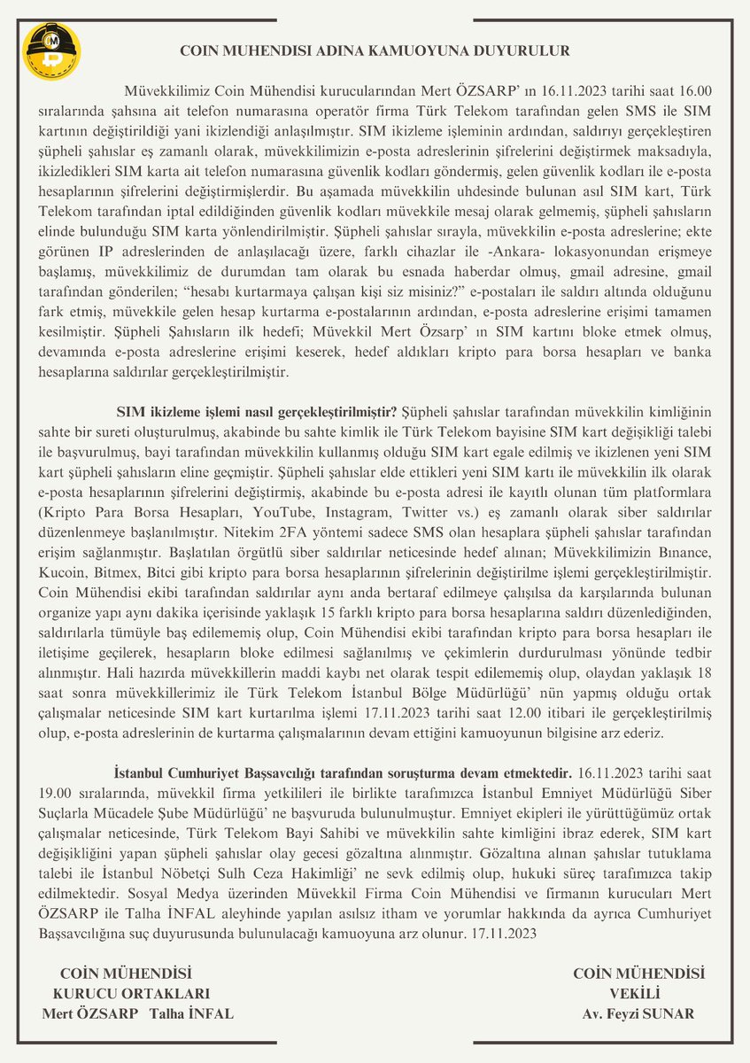Müvekkilimiz <a href="/coinmuhendisi/"></a> kurucularından Mert Özsarp’ ın <a href="/TurkTelekom/">Türk Telekom</a> hattı üzerinden başlatılan siber saldırılara ilişkin kamuoyu açıklamamızı aşağıda bilginize sunar, sorumlulara karşı yasal sürecin başlatıldığını ve hukuki sürecin takipçisi olduğumuzu kamuoyuna arz ederiz.