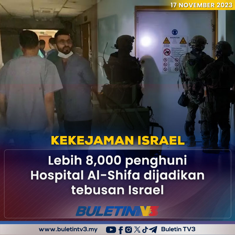 KEKEJAMAN ISRAEL | Lebih 8,000 orang dijadikan tebusan di Hospital Al-Shifa selepas tentera Zionis mengepung bangunan berkenaan dan tidak membenarkan sebarang pemindahan dari hospital itu.