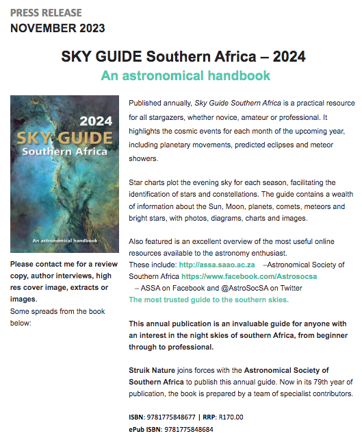 Fynbos Forum (@fynbosforum) on Twitter photo PRESS RELEASE
NOVEMBER 2023
SKY GUIDE Southern Africa – 2024
An astronomical handbook
Best wishes,
Belinda
Bvandermerwe@penguinrandomhouse.co.za PRESS RELEASE
NOVEMBER 2023
SKY GUIDE Southern Africa – 2024
An astronomical handbook
Best wishes,
Belinda
Bvandermerwe@penguinrandomhouse.co.za