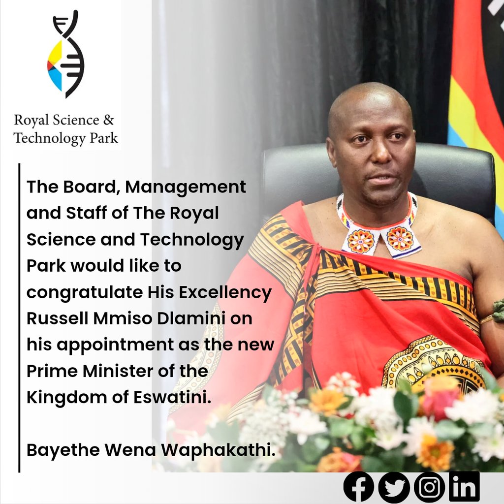 The Board, Management and Staff of The Royal Science and Technology Park would like to congratulate the His Excellency Russell Mmiso Dlamini on his as the new Prime Minister of the Kingdom of Eswatini. Bayethe Wena Waphakathi.