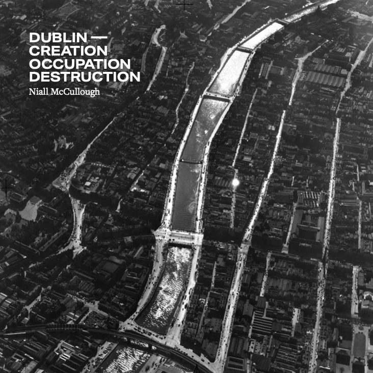 Niall McCullough's last book 'Dublin - Creation Occupation Destruction' to be launched - Tues 21st Nov 2023 tinyurl.com/3nsj7eae