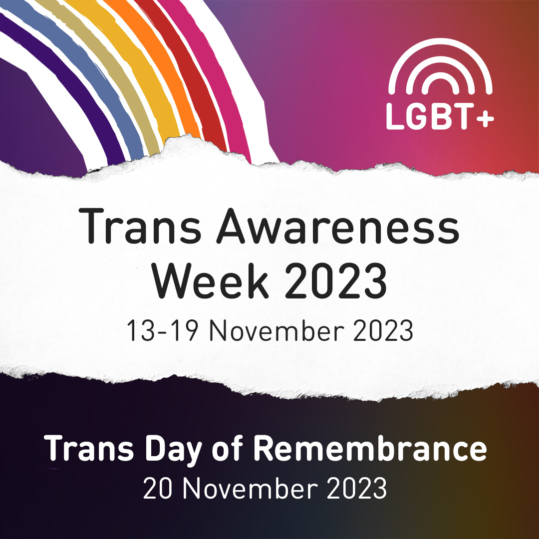 Transgender Awareness Week - 13-19 November 2023, Transgender Day of Remembrance - 20 November 2023 #Lboro #Uni #Loughborough #University #LGBT #TransAwarenessWeek #TransDayOfRemembrance