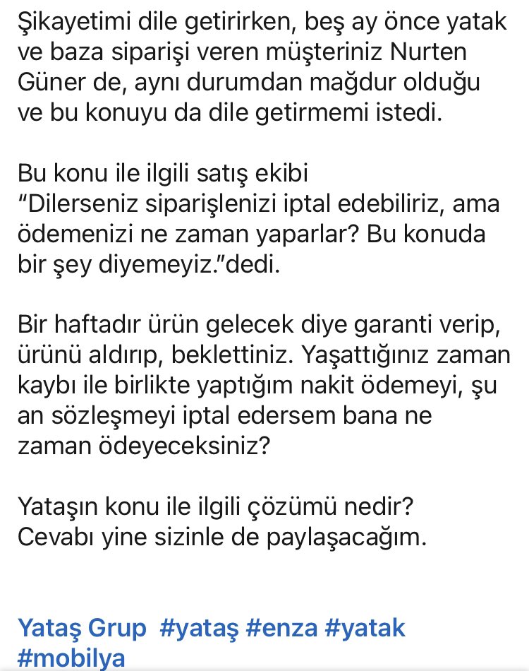 Sevgili dostlar,
Hafta sonu sipariş verdiğim ve nakit olarak ödemesini gerçekleştirdiğim ürün ile ilgili yaşadıklarımı sizinle de paylaşmak istedim.
Bakalım Yataş bu konu ile ilgili nasıl bir çözüm getirecek? Cevabı sizinle de paylaşacağım.
<a href="/yatasbedding/">Yataş</a> <a href="/Enza_Home/">Enza Home</a> #yataş #yatak