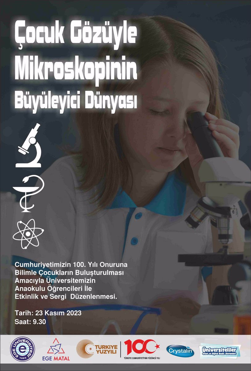 EGE-MATAL’ da 23 Kasım 2023 tarihinde 09.30 - 12.00 saatleri arasında Cumhuriyetimizin 100. yılı onuruna bilimle çocukların buluşturulması amacıyla üniversitemizin anaokulu öğrencileri ile "Çocuk Gözüyle Mikroskopinin Büyüleyici Dünyası" isimli etkinlik ve sergi düzenlenecektir.