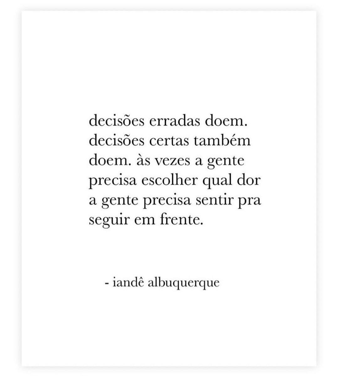 Porém a Decisão mais doída é aquela que n é tomada .