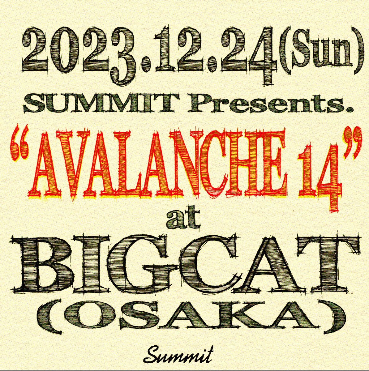 12/24(日) SUMMIT presents AVALANCHE'14 @ BIGCAT(大阪) 開催をします。 出演者やチケット情報は追ってお知らせを致します。 是非、お越しください。