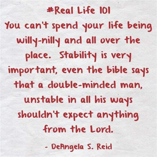 DEANGELASREID's tweet image. #RealLife101 #SpendLife #WillyNilly #Stability #Bible #DoubleMinded #Expect #Lord