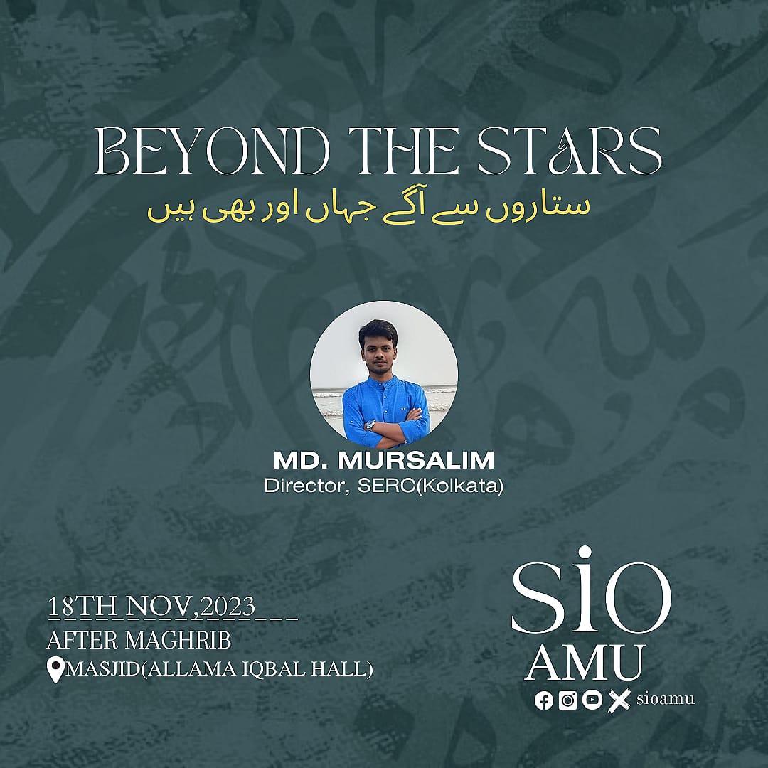 sioamu's tweet image. Join SIO AMU weekly program on the topic of Beyond the stars ( ستاروں سے آگے جہاں اور بھی ہیں) Brother Md. Mursalim (Director,SERC ,Kolkata) will be the guest speeker. 
🗓️18/11/2023, Saturday
🕛After  Maghrib Namaz
📍Masjid Allama Iqbal Hall