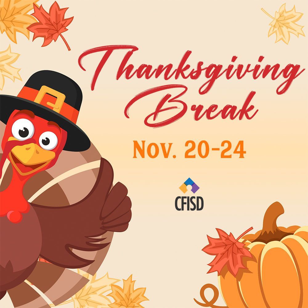 Reminder: CFISD schools &amp; facilities be closed next week, Nov. 20-24, for Thanksgiving break. Enjoy a safe and restful break; we will see you back on Nov. 27!