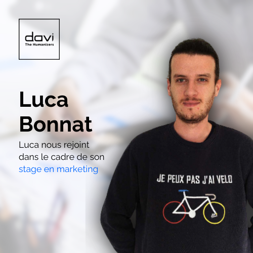 📢​ Nous avons le plaisir d’annoncer que Luca Bonnat a rejoint nos équipes dans le cadre de son stage professionnel en marketing ! ​🏃​💼​

👨‍🎓​ ​Nous sommes heureux de cette collaboration avec cet étudiant motivé.👋​ Nous lui souhaitons la #bienvenue chez DAVI The Humanizers !