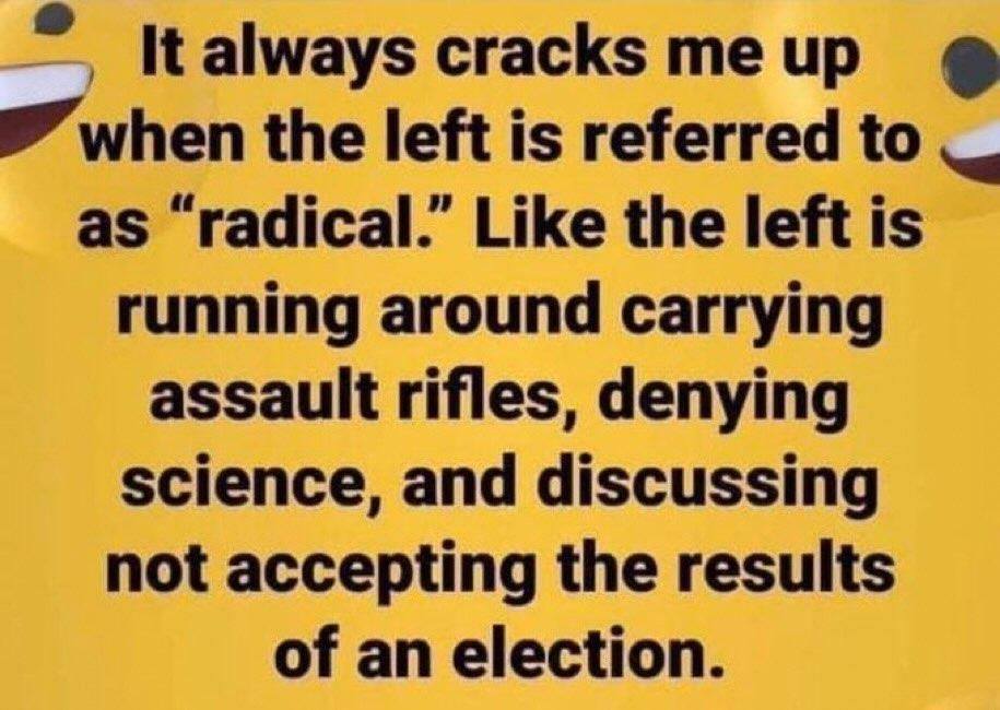 LMAO!  Exactly!
MAGA says me living my life. Minding my own business.
Not being a racist, xenophobic, gun obsessed, Christian extremist that doesn't believe that Trump is my lord and savior.
Makes me radical!
Ok... MAGA crackheads!
MAGA needs to get a life!
#ProudBlue #DemVoice1