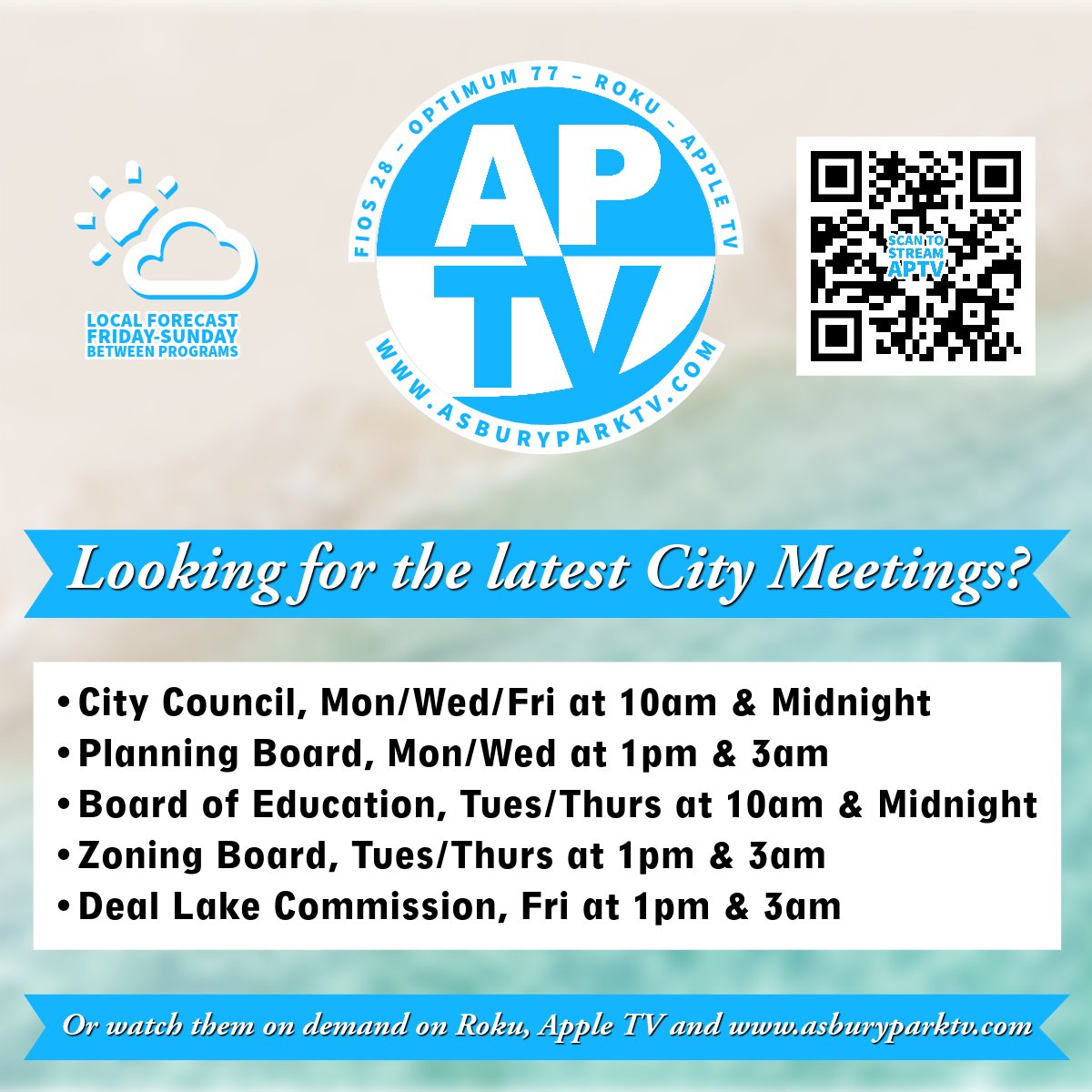 Catch up on all the latest city meetings
•City Council, Mon/Wed/Fri at 10am &amp; Midnight Planning 
•Board, Mon/Wed at 1pm &amp; 3am 
•Board of Education, Tues/Thurs at 10am &amp; Midnight 
•Zoning Board,Tues/Thurs at 1pm &amp; 3am 
•Deal Lake Commission, Fri at 1pm &amp; 3am