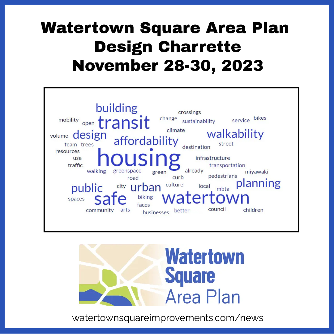 The Watertown Square Area Plan Three-Day Design Charrette Event begins tonight, Tuesday, November 28, 2023 at 6:30PM. Please bring your ideas on the future of our community! We hope to see you at 64 Pleasant St over the next three days, thru Nov 30, 2023. watertownsquareimprovements.com/news