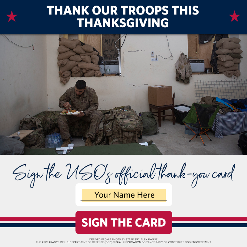 The_USO's tweet photo. As you and your family sit down to Thanksgiving dinner, service members around the world will be spending the day missing their loved ones. We need at least 50,000 patriotic Americans to help show them they are not alone. Please, sign the card now to say thanks!