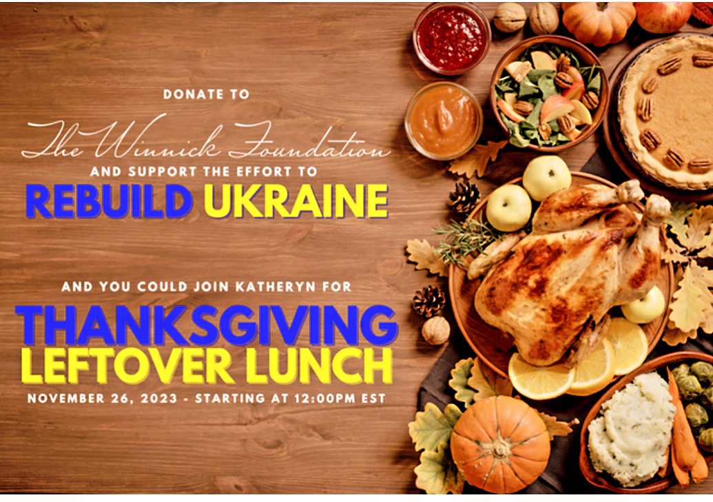 From now until November 24, every donor to the foundation will be entered to win a chance to have a Thanksgiving Leftover Lunch with me over Zoom! Please send all donations to thewinnickfoundation.org #rebuildUkraine #Ukraine